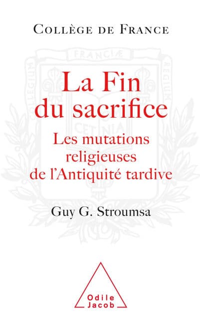 La Fin du sacrifice: Les mutations religieuses de l'Antiquité tardive by Guy G. Stroumsa