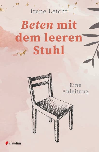 Beten mit dem leeren Stuhl: Eine Anleitung by Irene Leicht