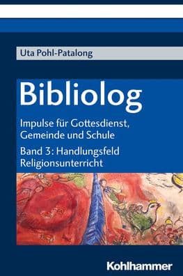 Bibliolog: Impulse fur Gottesdienst, Gemeinde und Schule. Band 3: Handlungsfeld Religionsunterricht by Uta Pohl-Patalong