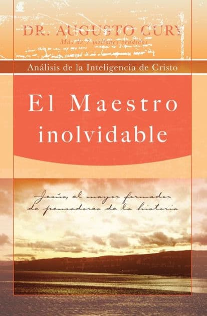 El Maestro inolvidable: Jesús, el mayor formador de pensadores de la historia by Augusto Cury