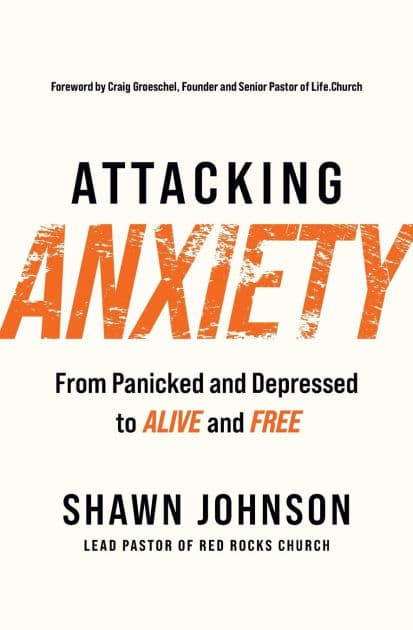 Attacking Anxiety: From Panicked and Depressed to Alive and Free by Shawn Johnson