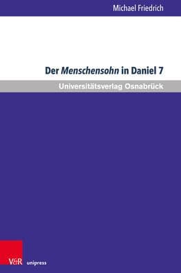 Der Menschensohn in Daniel 7: Eine Sichtung der neueren Diskussion by Michael Friedrich