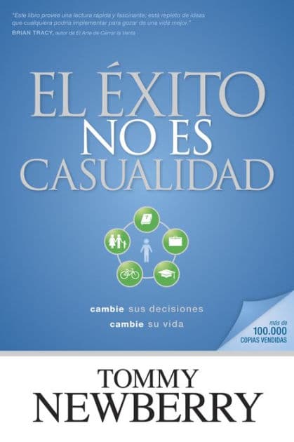 El éxito no es casualidad: Cambie sus decisiones; cambie su vida by Tommy Newberry
