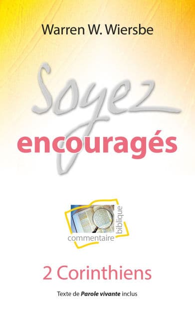 Soyez encouragés: Commentaire biblique et pratique sur la deuxième épître aux Corinthiens by Warren W. Wiersbe