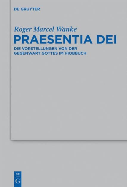 Praesentia Dei: Die Vorstellungen von der Gegenwart Gottes im Hiobbuch by Roger Marcel Wanke