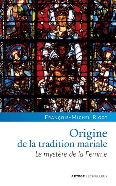Origine de la tradition mariale: Le mystère de la Femme by François-Michel Rigot
