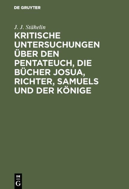 Kritische Untersuchungen über den Pentateuch, die Bücher Josua, Richter, Samuels und der Könige by J. J. Stähelin