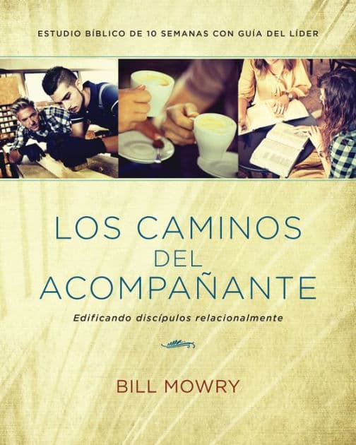 Los caminos del acompañante: Edificando discípulos relacionalmente by Bill Mowry