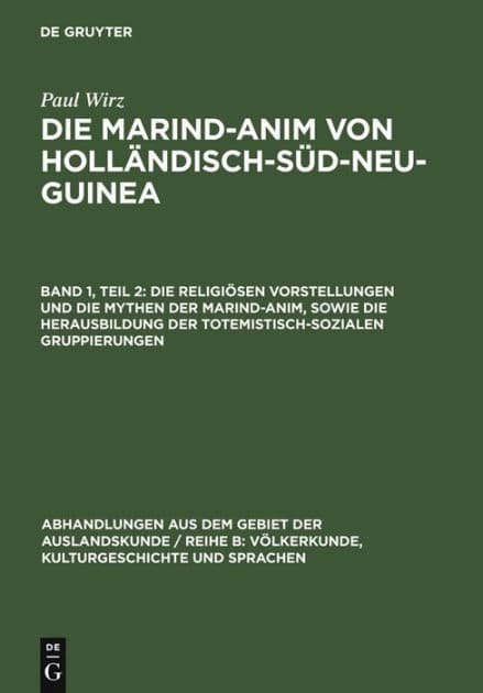 Die religiösen Vorstellungen und die Mythen der Marind-anim, sowie die Herausbildung der totemistisch-sozialen Gruppierungen by Paul Wirz