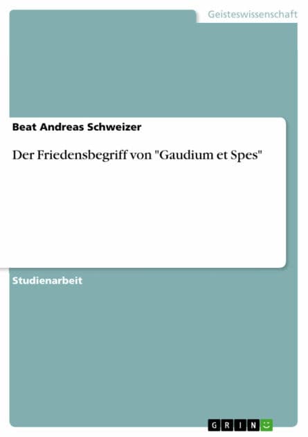 Der Friedensbegriff von 'Gaudium et Spes' by Beat Andreas Schweizer