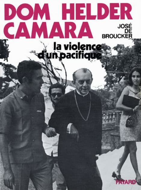 Dom Helder Camara: La violence d'un pacifique by José de Broucker
