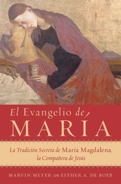 El Evangelio de Maria: La tradicion secreta de Maria Magdalena, la acompanante de Jesus (The Gospels of Mary: The Secret Tradition of Mary Magdalene, the Companion of Jesus) by Marvin W. Meyer