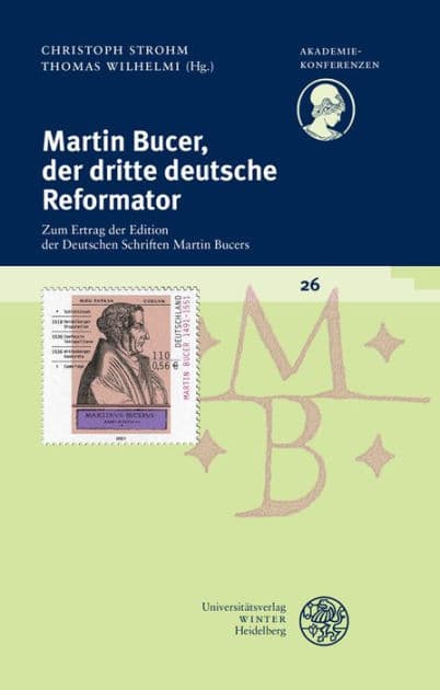 Martin Bucer, der dritte deutsche Reformator: Zum Ertrag der Edition der Deutschen Schriften Martin Bucers by Christoph Strohm