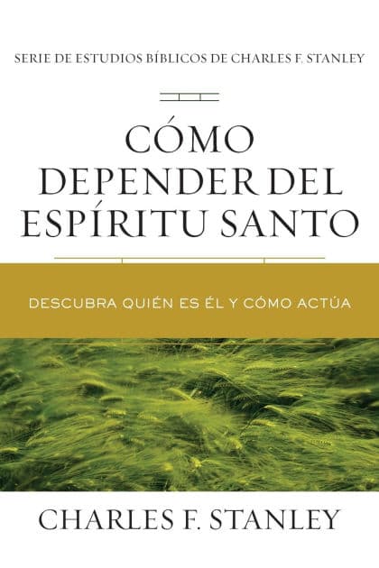 Cómo depender del Espíritu Santo: Descubra quién es Él y cómo actúa by Charles F. Stanley