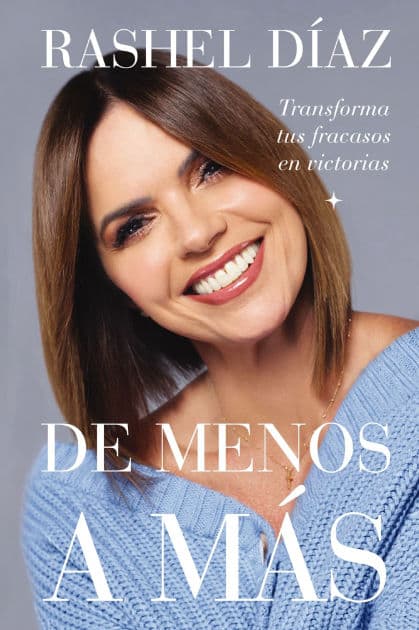De menos a más: Transforma tus fracasos en victorias by Rashel Díaz
