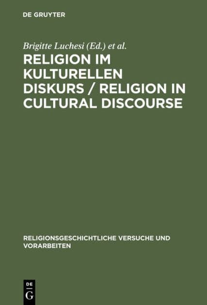 Religion im kulturellen Diskurs / Religion in Cultural Discourse: Festschrift für Hans G. Kippenberg zu seinem 65. Geburtstag / Essays in Honor of Hans G. Kippenberg on the Occasion of His 65th Birthday by Brigitte Luchesi