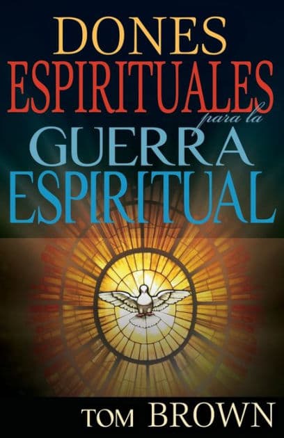 Dones espirituales para la guerra espiritual by Tom Brown