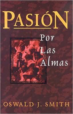 Pasión por las almas by Oswald Smith