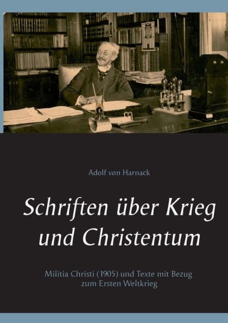 Schriften über Krieg und Christentum: Militia Christi (1905) und Texte mit Bezug zum Ersten Weltkrieg by Adolf Von Harnack
