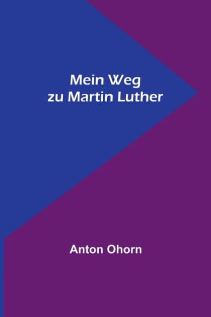 Mein Weg zu Martin Luther by Anton Ohorn