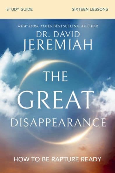 The Great Disappearance Bible Study Guide: How to Be Rapture Ready by David Jeremiah