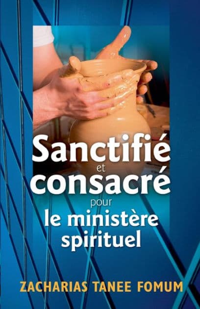 Sanctifié et Consacré Pour le Ministère Spirituel by Zacharias Tanee Fomum