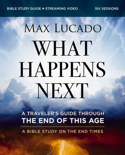 What Happens Next Bible Study Guide plus Streaming Video: A Traveler's Guide through the End of This Age by Max Lucado