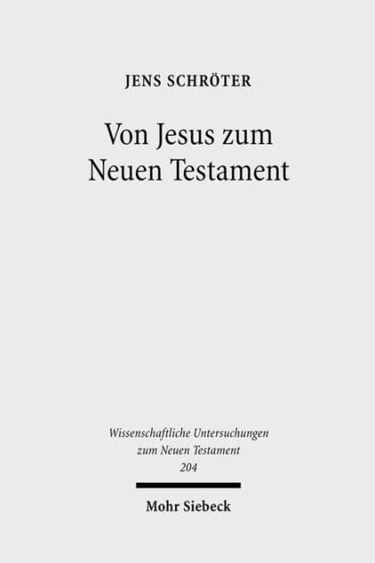 Von Jesus zum Neuen Testament: Studien zur urchristlichen Theologiegeschichte und zur Entstehung des neutestamentlichen Kanons by Jens Schroter