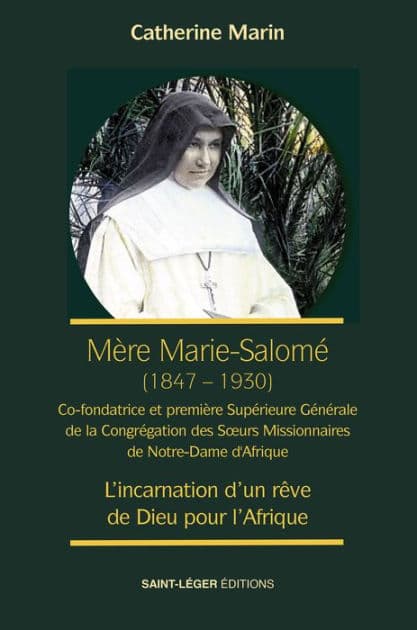 Mère Marie Salomé (1847-1930): Co-fondatrice et première Supérieure Générale de la Congrégation des Soeurs Missionnaires de Notre-Dame d'Afrique by Catherine Marin