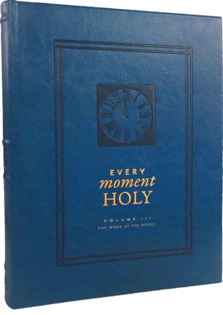 Every Moment Holy, Volume III: The Work of the People by Douglas Kaine McKelvey