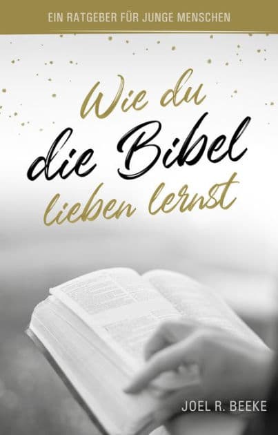Wie du die Bibel lieben lernst: Ein Ratgeber für junge Menschen by Joel R. Beeke