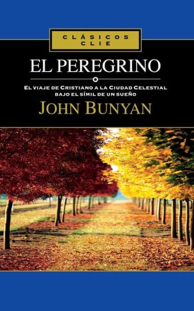 El Peregrino: El viaje de Cristiano a la cuidad celestial bajo el símil de un sueño by John Bunyan