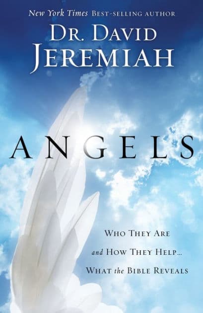 Angels: Who They Are and How They Help--What the Bible Reveals by David Jeremiah