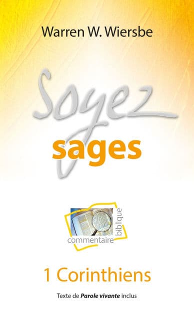Soyez sages: Commentaire biblique et pratique sur la première épître aux Corinthiens by Warren W. Wiersbe