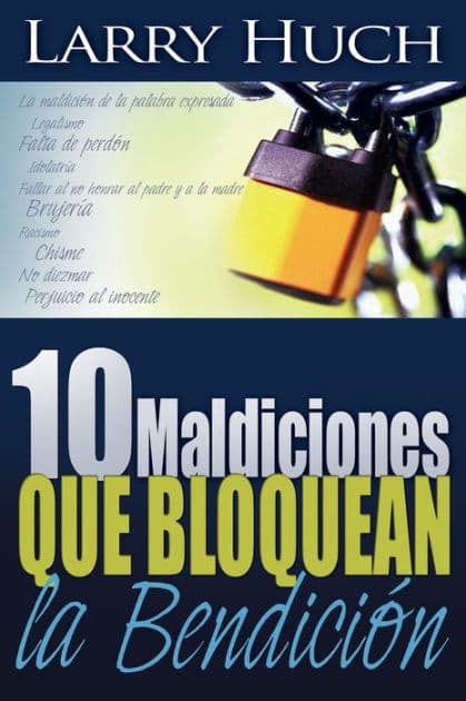 10 maldiciones que bloquean la bendición by Larry Huch
