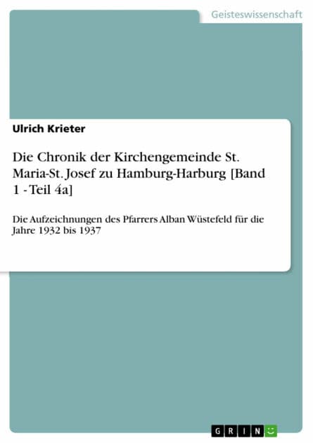 Die Chronik der Kirchengemeinde St. Maria-St. Josef zu Hamburg-Harburg [Band 1 - Teil 4a]: Die Aufzeichnungen des Pfarrers Alban Wüstefeld für die Jahre 1932 bis 1937 by Ulrich Krieter