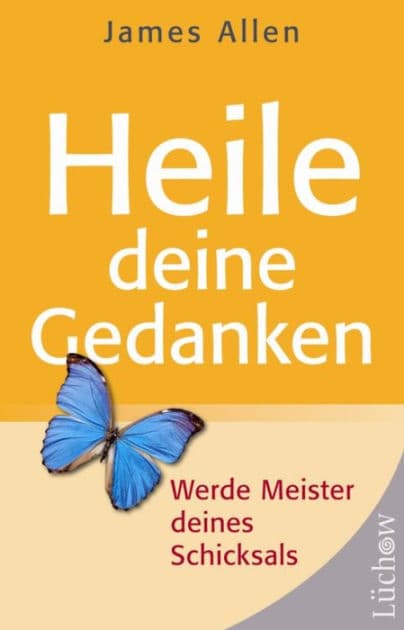 Heile deine Gedanken: Werde Meister deines Schicksals by James Allen