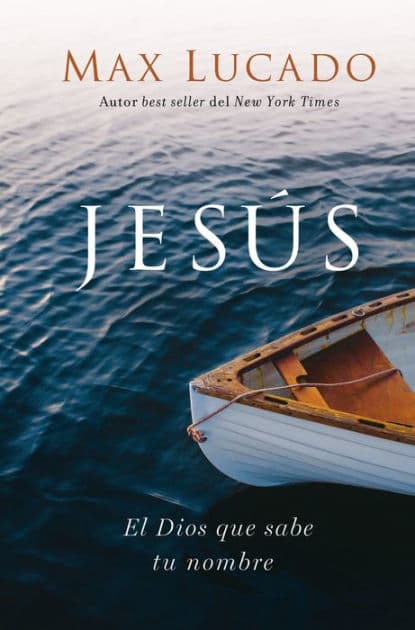 Jesús: El Dios que sabe tu nombre by Max Lucado