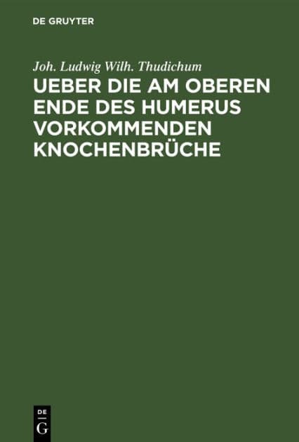 Ueber die am oberen Ende des Humerus vorkommenden Knochenbrüche by Joh. Ludwig Wilh. Thudichum