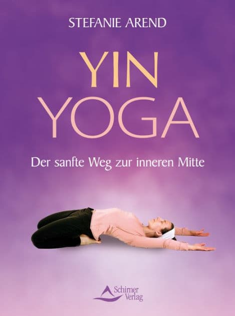 Yin Yoga: Der sanfte Weg zur inneren Mitte by Stefanie Arend
