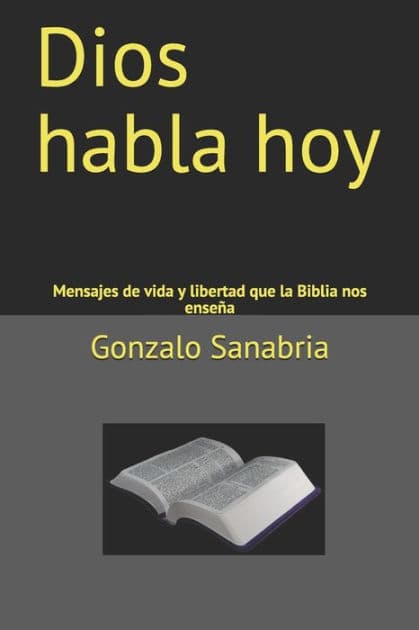 Dios habla hoy: Mensajes de vida y libertad que la Biblia nos enseÃ¯Â¿Â½a by Gonzalo Sanabria