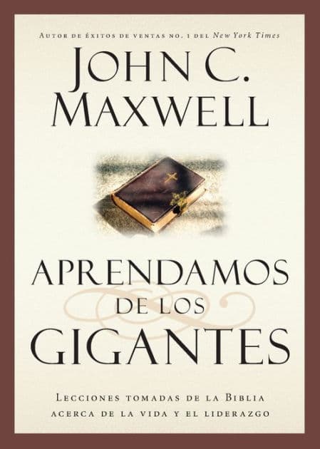 Aprendamos de los Gigantes: Lecciones Tomadas de la Biblia Acerca de la Vida y el Liderazgo by John C. Maxwell