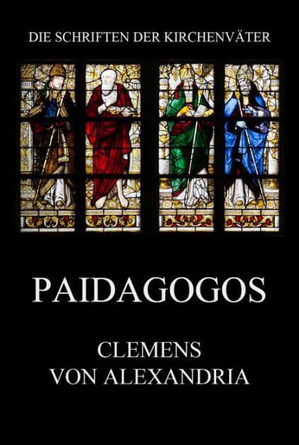 Paidagogos: Paedagogus by Clemens von Alexandria