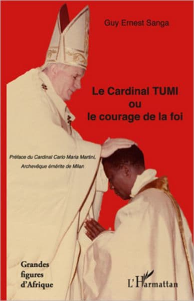 Le Cardinal TUMI ou le courage de la foi by Guy Ernest Sanga