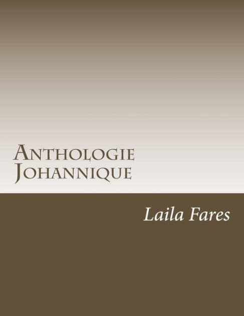 Anthologie Johannique: Évangile, Épîtres et Apocalypse de Saint Jean by William Calin