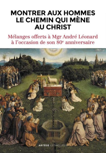 Montrer aux hommes le chemin qui mène au Christ: Mélanges offerts à Mgr André Léonard à l'occasion de son 80e anniversaire by Lethielleux Editions