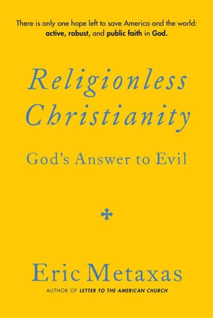 Religionless Christianity: God's Answer to Evil by Eric Metaxas