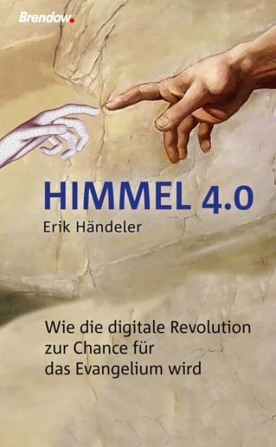 Himmel 4.0: Wie die digitale Revolution zur Chance für das Evangelium wird by Erik Händeler