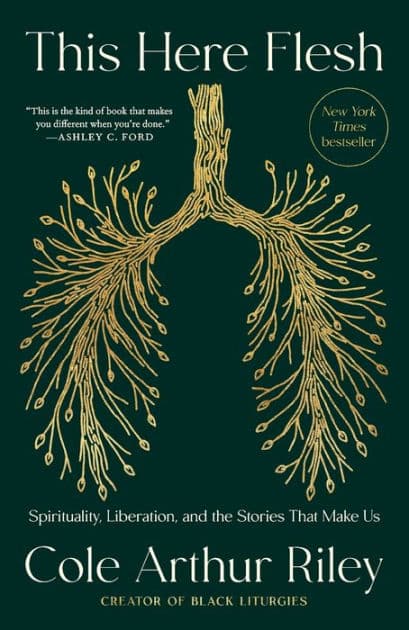 This Here Flesh: Spirituality, Liberation, and the Stories That Make Us by Cole Arthur Riley
