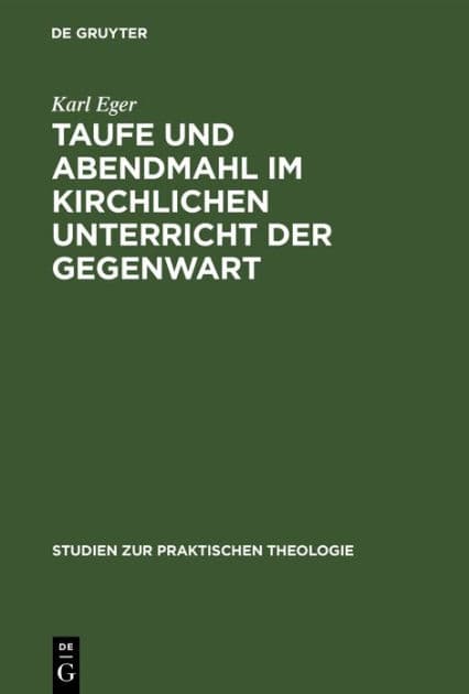 Taufe und Abendmahl im kirchlichen Unterricht der Gegenwart by Karl Eger